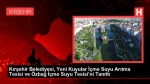 Kırşehir Belediyesi, Yeni Kuyular İçme Suyu Arıtma Tesisi ve Özbağ İçme Suyu Tesisi’ni Tanıttı