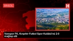 Vanspor FK, Kırşehir Futbol Spor Kulübü’nü 2-0 mağlup etti