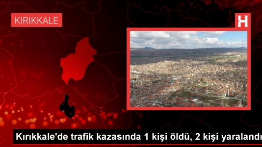 Kırıkkale’de Araba Kazası: 1 Meyyit, 2 Yaralı